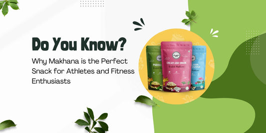 Why Makhana is the Perfect Snack for Athletes and Fitness Enthusiasts: Superfood for Sport